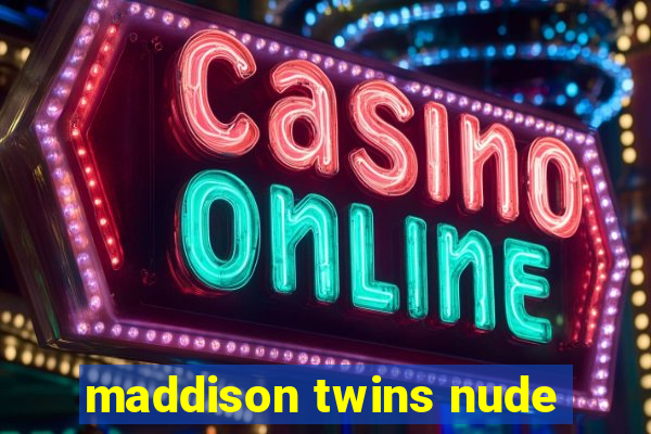 maddison twins nude